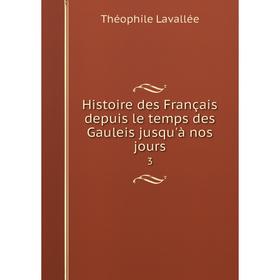

Книга Histoire des Français depuis le temps des Gauleis jusqu'à nos jours3