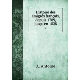 

Книга Histoire des émigrés français, depuis 1789, jusqu'en 18282