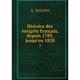 

Книга Histoire des émigrés français, depuis 1789, jusqu'en 18283