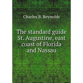 

Книга The standard guide St. Augustine, east coast of Florida and Nassau