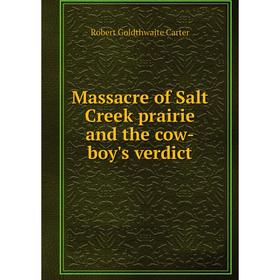 

Книга Massacre of Salt Creek prairie and the cow-boy's verdict