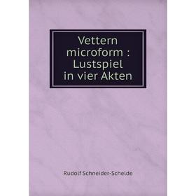 

Книга Vettern microform: Lustspiel in vier Akten