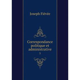 

Книга Correspondance politique et administrative 5