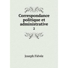 

Книга Correspondance politique et administrative 2