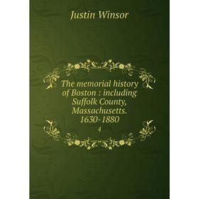 

Книга The memorial history of Boston: including Suffolk County, Massachusetts. 1630-1880 4