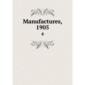 

Книга Manufactures, 19054