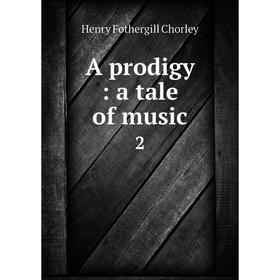 

Книга A prodigy: a tale of music 2