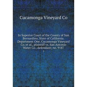 

Книга In Superior Court of the County of San Bernardino, State of California. Department One. Cucamonga Vineyard Co. et al., plaintiff vs. San Antonio