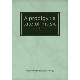 

Книга A prodigy: a tale of music 1