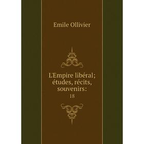 

Книга L'Empire libéral; études, récits, souvenirs: 18