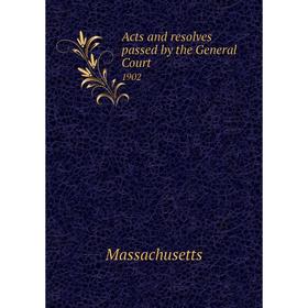 

Книга Acts and resolves passed by the General Court 1902
