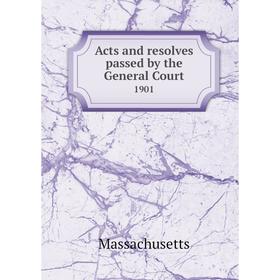 

Книга Acts and resolves passed by the General Court 1901