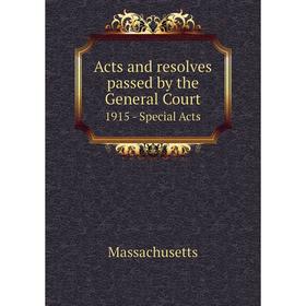 

Книга Acts and resolves passed by the General Court 1915 - Special Acts
