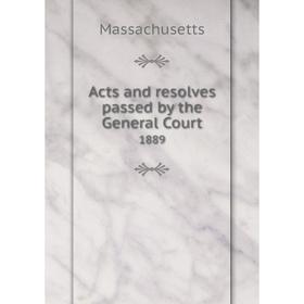 

Книга Acts and resolves passed by the General Court 1889