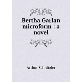 

Книга Bertha Garlan microform: a novel