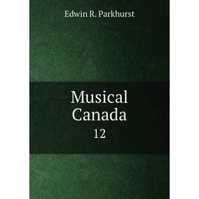 

Книга Musical Canada 12