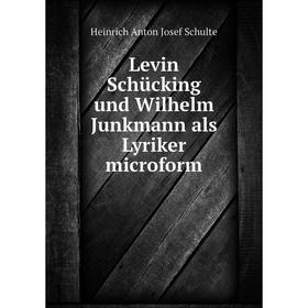 

Книга Levin Schücking und Wilhelm Junkmann als Lyriker microform