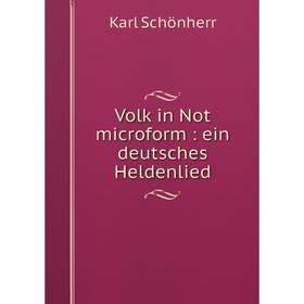 

Книга Volk in Not microform: ein deutsches Heldenlied