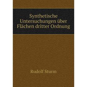 

Книга Synthetische Untersuchungen über Flächen dritter Ordnung. Rudolf Sturm