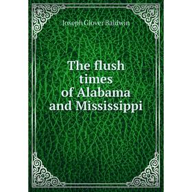 

Книга The flush times of Alabama and Mississippi