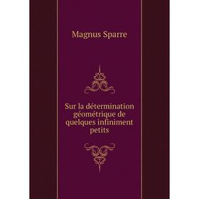 

Книга Sur la détermination géométrique de quelques infiniment petits. Magnus Sparre