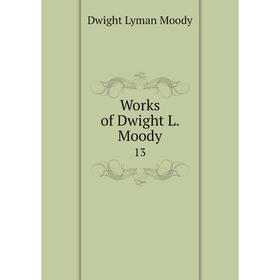 

Книга Works of Dwight L. Moody 13