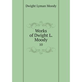 

Книга Works of Dwight L. Moody 10
