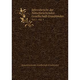 

Книга Jahresbericht der Naturforschenden Gesellschaft GraubündenVol 1 - Vol. 5