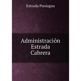 

Книга Administración Estrada Cabrera
