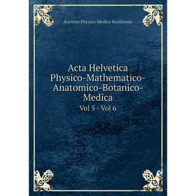 

Книга Acta Helvetica Physico-Mathematico-Anatomico-Botanico-Medica Vol 5 - Vol 6