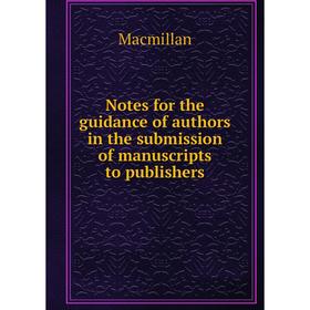 

Книга Notes for the guidance of authors in the submission of manuscripts to publishers