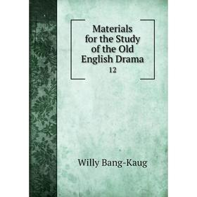 

Книга Materials for the Study of the Old English Drama 12