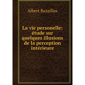 

Книга La vie personelle: étude sur quelques illusions de la perception intérieure