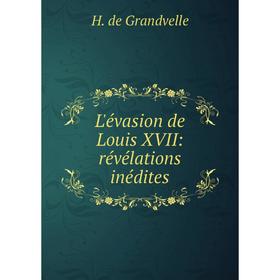

Книга L'évasion de Louis XVII: révélations inédites
