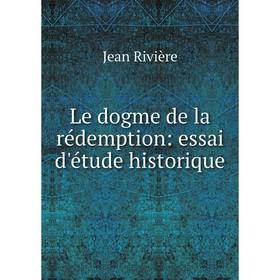 

Книга Le dogme de la rédemption: essai d'étude historique