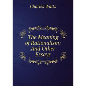 

Книга The Meaning of Rationalism: And Other Essays