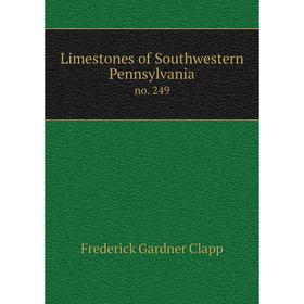 

Книга Limestones of Southwestern Pennsylvaniano 249