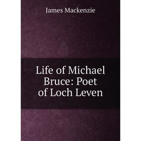 

Книга Life of Michael Bruce: Poet of Loch Leven