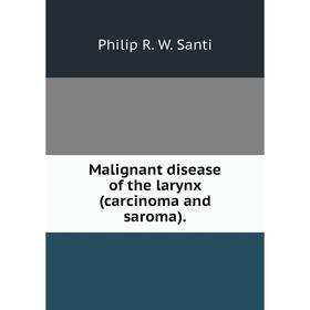

Книга Malignant disease of the larynx (carcinoma and saroma)