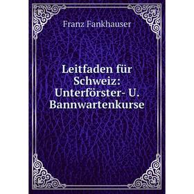 

Книга Leitfaden für Schweiz: Unterförster- U Bannwartenkurse