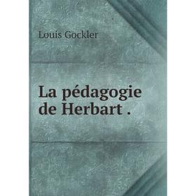 

Книга La pédagogie de Herbart.