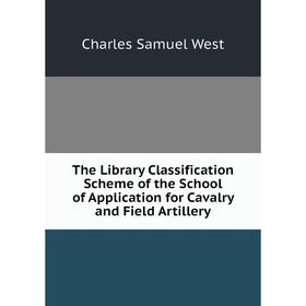 

Книга The Library Classification Scheme of the School of Application for Cavalry and Field Artillery