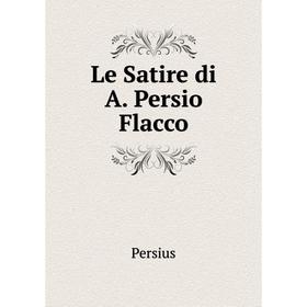 

Книга Le Satire di A Persio Flacco
