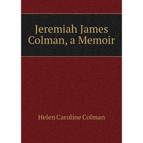 

Книга Jeremiah James Colman, a Memoir