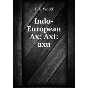 

Книга Indo-European Ax: Axi:axu