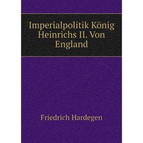 

Книга Imperialpolitik König Heinrichs II. Von England