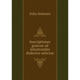 

Книга Inscriptiones graecae ad inlustrandas dialectos selectae