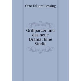 

Книга Grillparzer und das neue Drama: Eine Studie
