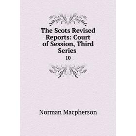 

Книга The Scots Revised Reports: Court of Session, Third Series. 10