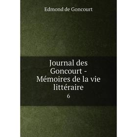 

Книга Journal des Goncourt - Mémoires de la vie littéraire6